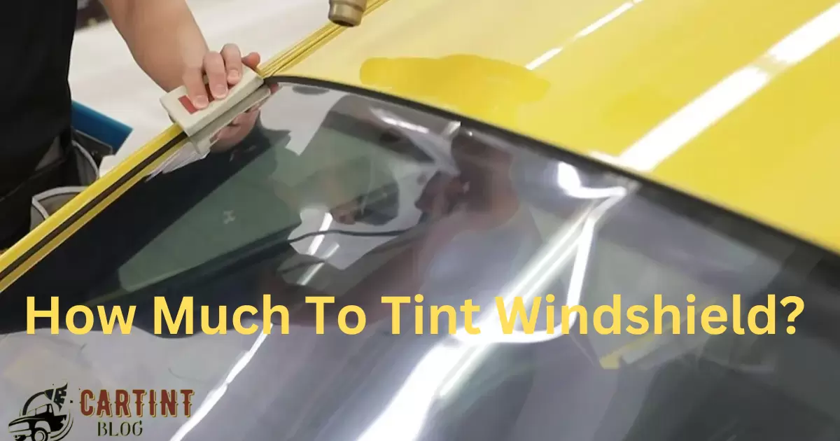 How Much To Tint Windshield?