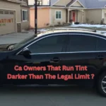 Ca Owners That Run Tint Darker Than The Legal Limit ?