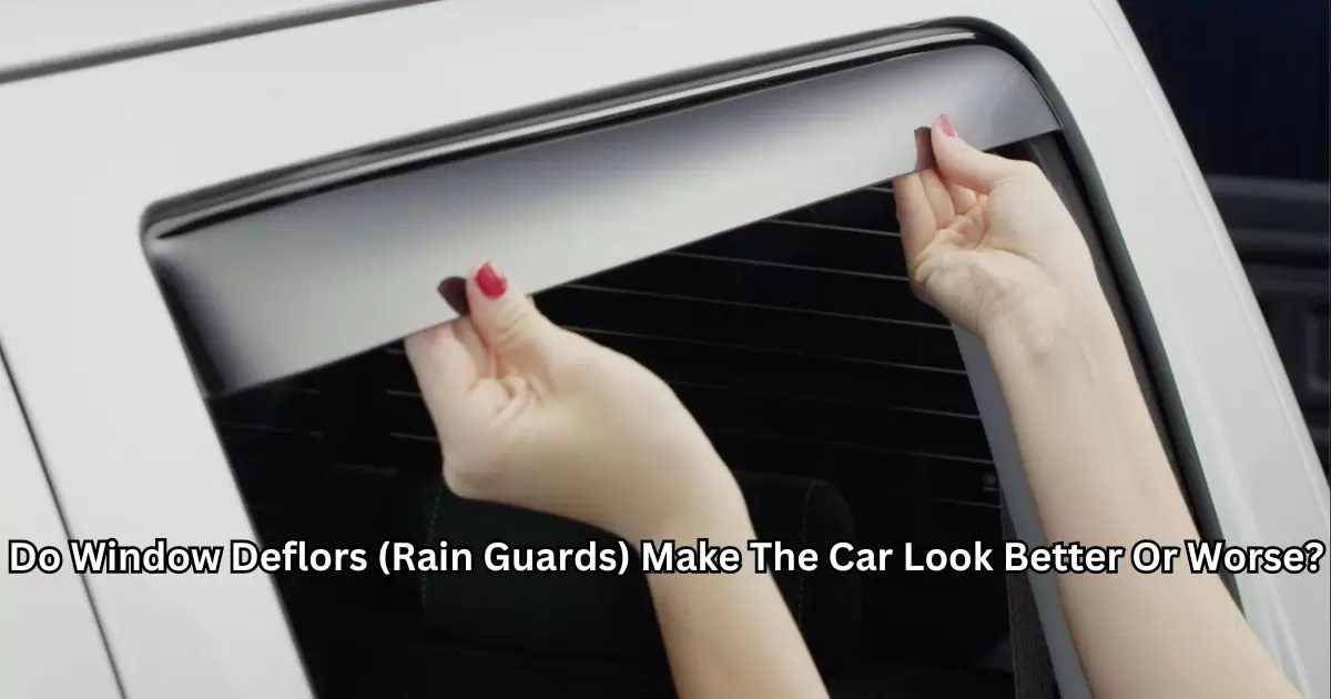 Do Window Deflors (Rain Guards) Make The Car Look Better Or Worse?