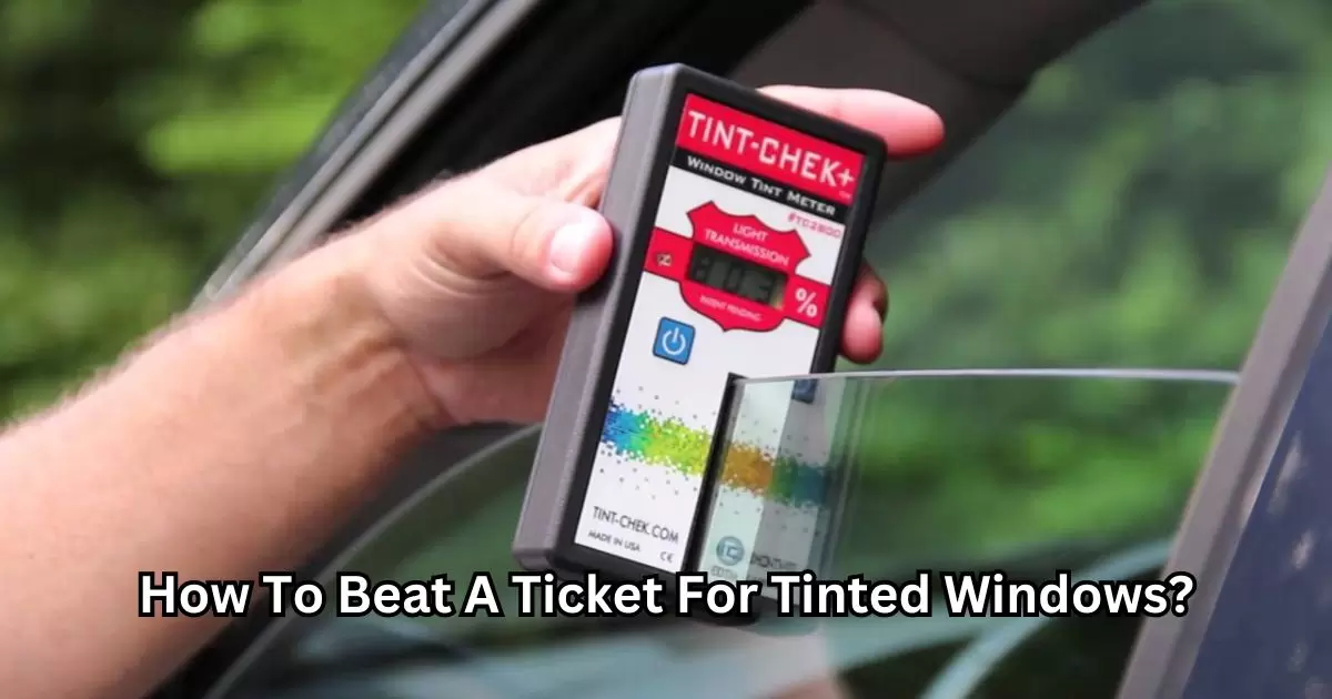 How To Beat A Ticket For Tinted Windows?