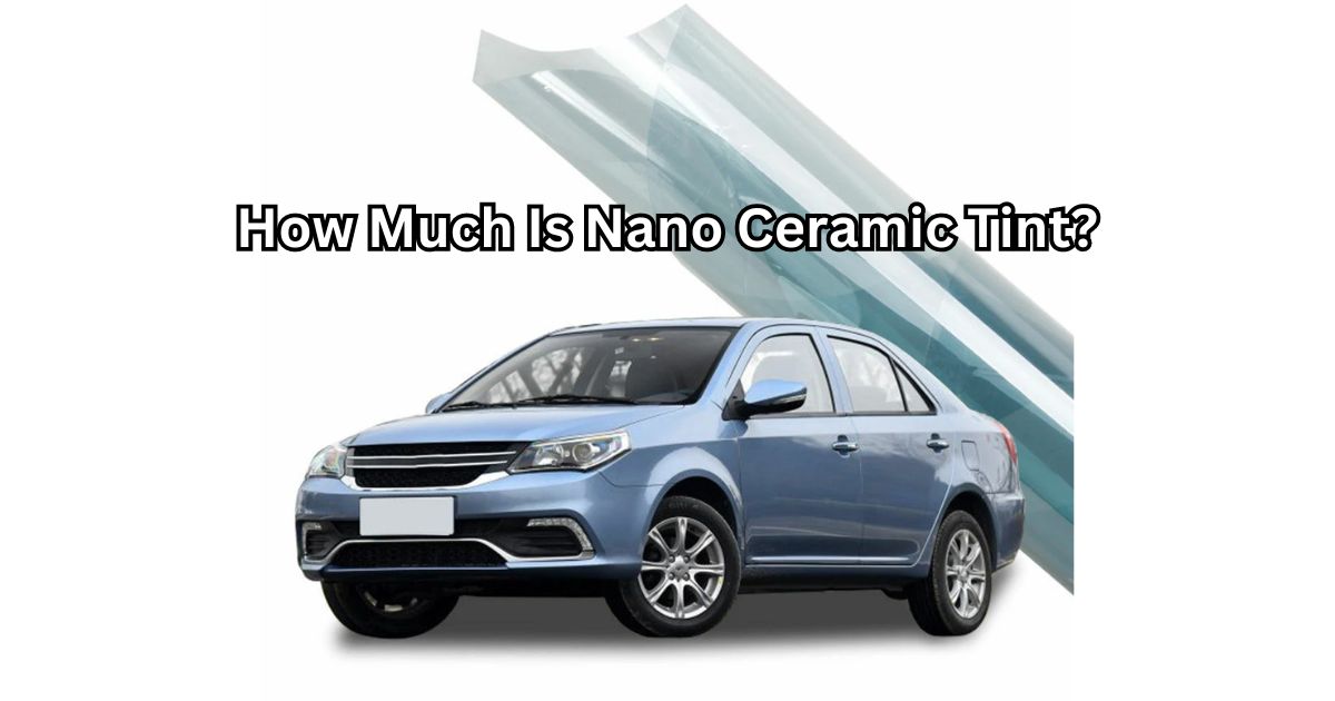 How Much Is Nano Ceramic Tint?