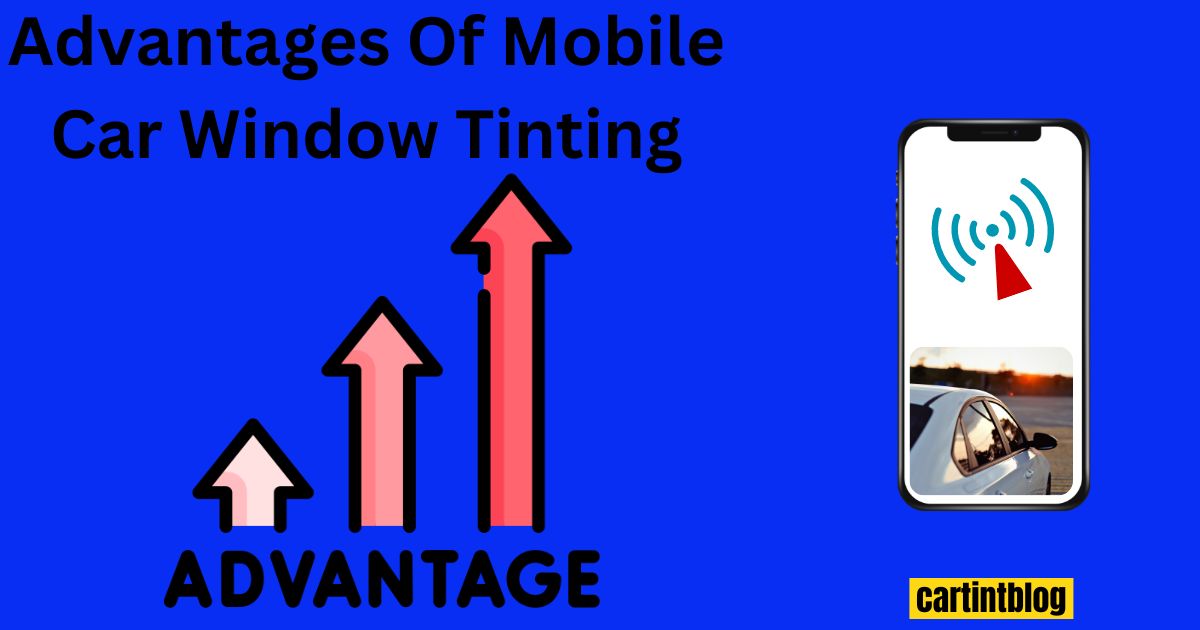 The Advantages Of Mobile Car Window Tinting